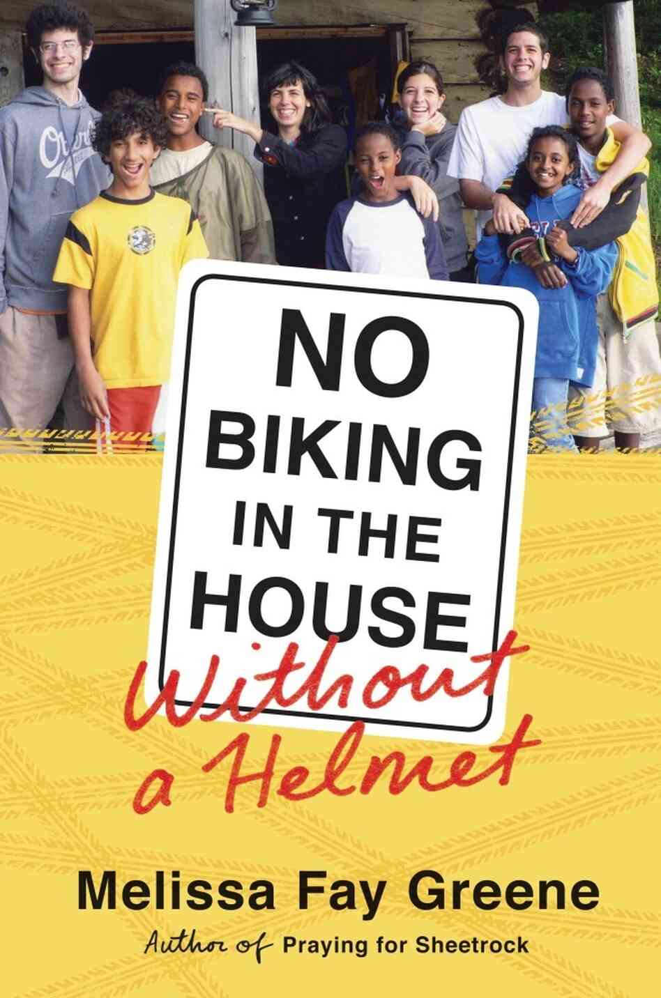 No Biking In The House Without A Helmet by Melissa Fay Greene No Biking In The House Without A Helmet by Melissa Fay Greene