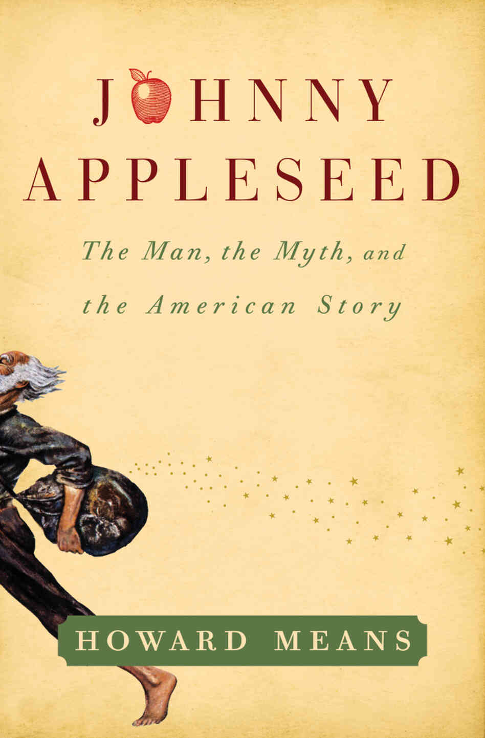 Johnny Appleseed: the Man, the Myth, and the American Story by Howard Means