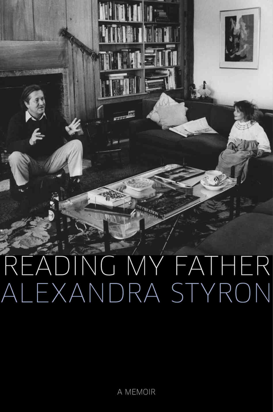 Reading My Father by Alexandra Styron Reading My Father by Alexandra Styron