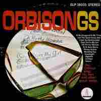 Cover of Roy Orbison's "Orbisongs." Cover of Roy Orbison's "Orbisongs."