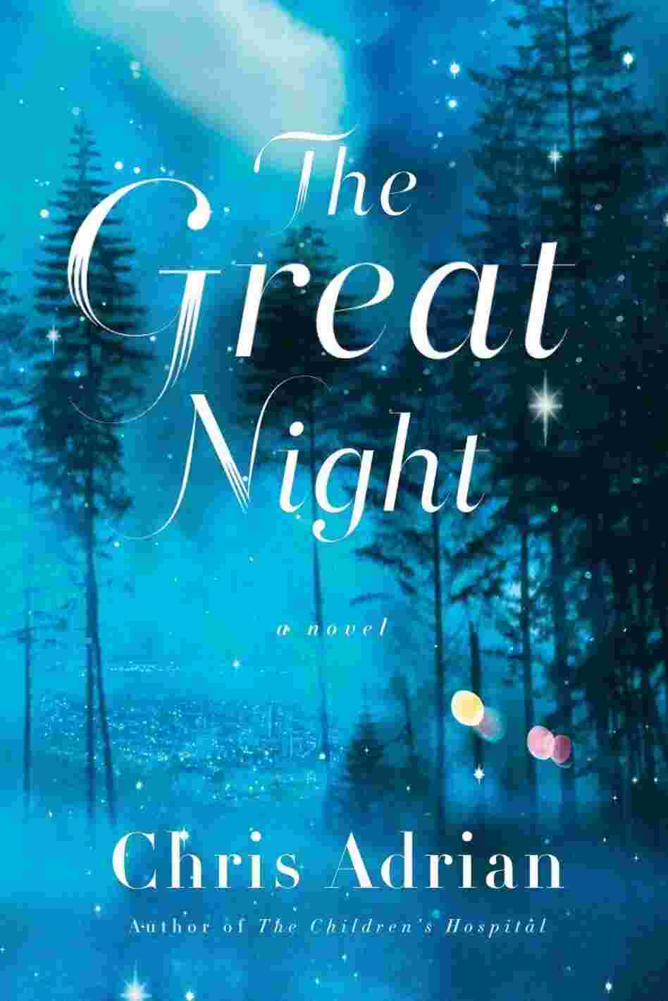 The Great Night by Chris Adrian The Great Night by Chris Adrian