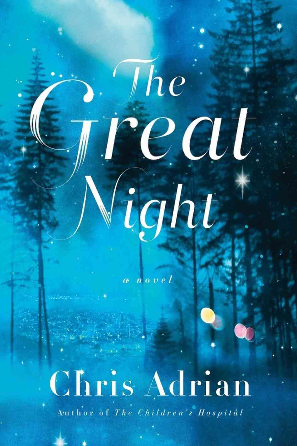 The Great Night by Chris Adrian The Great Night by Chris Adrian