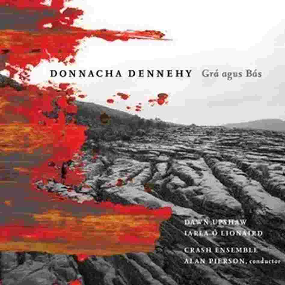 Dennehy's first Nonesuch album, 'Grá agus Bás': 'Love and Death.'
