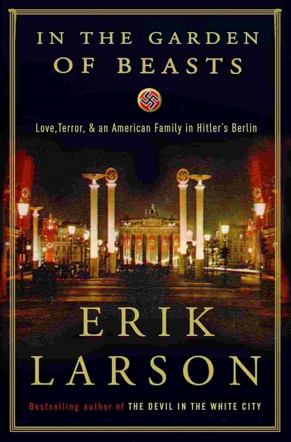 In the Garden of Beasts: Love, Terror and an American Family in Hitler's Berlin In the Garden of Beasts: Love, Terror and an American Family in Hitler's Berlin