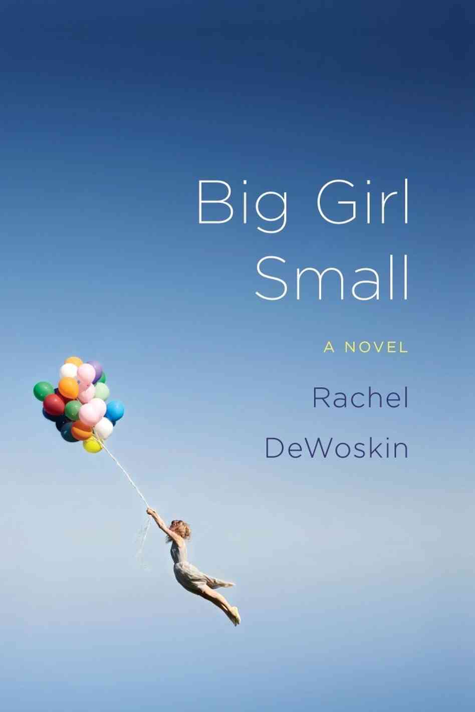 Big Girl Small by Rachel Dewoskin Big Girl Small by Rachel Dewoskin