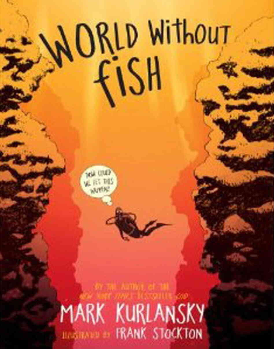 World Without Fish, by Mark Kurlansky, illustrated by Frank Stockton World Without Fish, by Mark Kurlansky, illustrated by Frank Stockton