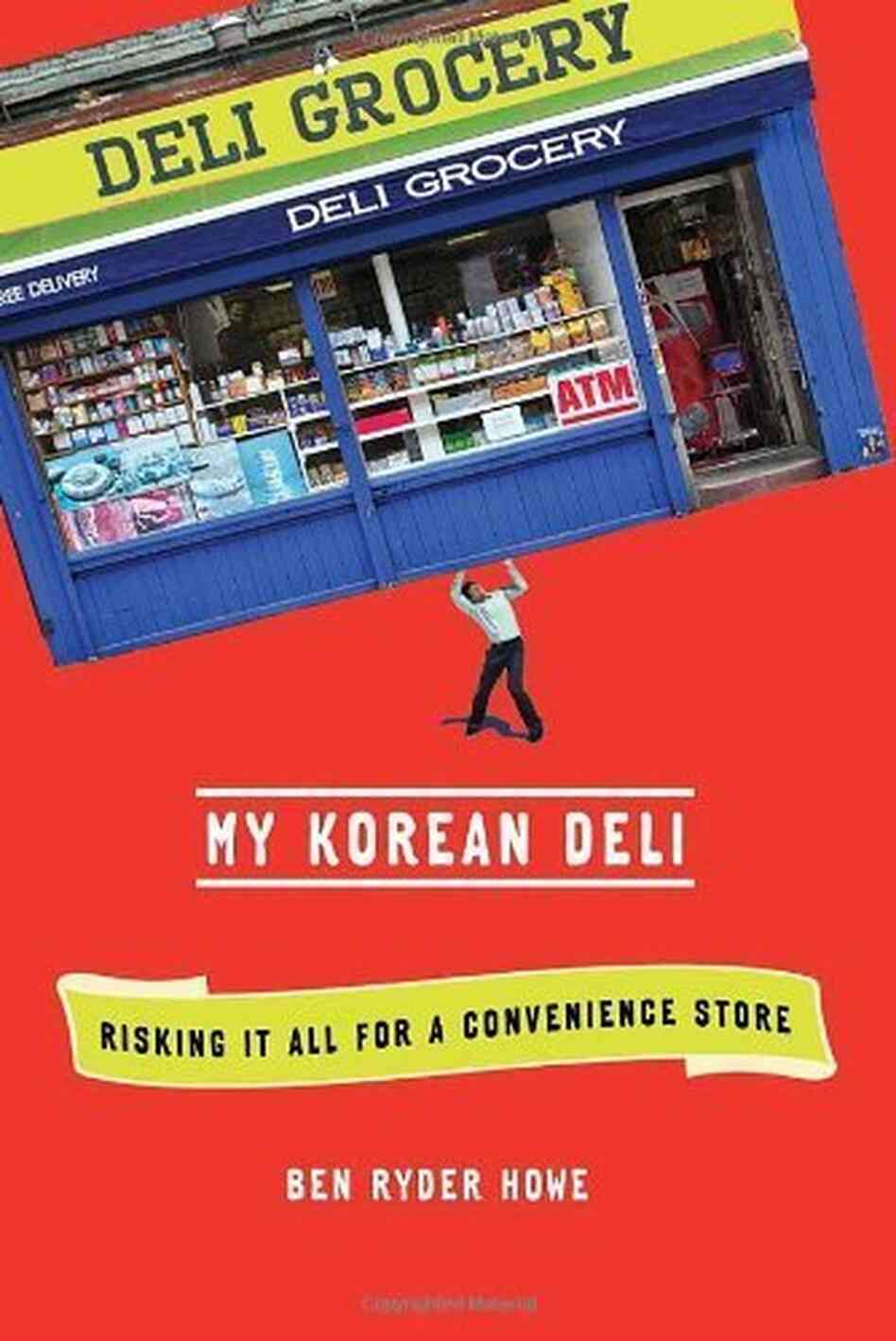 My Korean Deli: Risking It All for a Convenience Store, by Ben Ryder My Korean Deli: Risking It All for a Convenience Store, by Ben Ryder