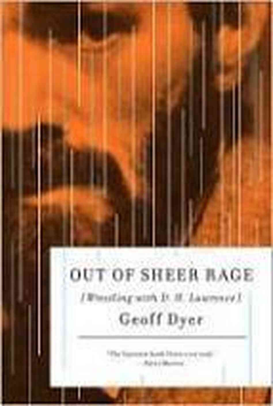 Out of Sheer Rage: Wrestling With D.H. Lawrence Out of Sheer Rage: Wrestling With D.H. Lawrence