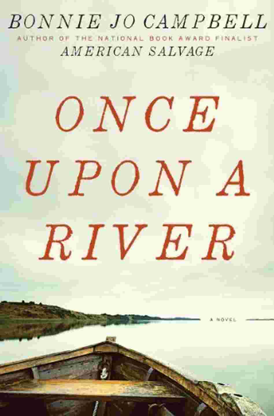 Once Upon a River by Bonnie Jo Campbell Once Upon a River by Bonnie Jo Campbell