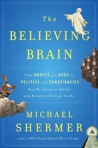 The Believing Brain by Michael Shermer