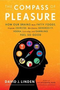 The Compass of Pleasure by David J. Linden The Compass of Pleasure by David J. Linden