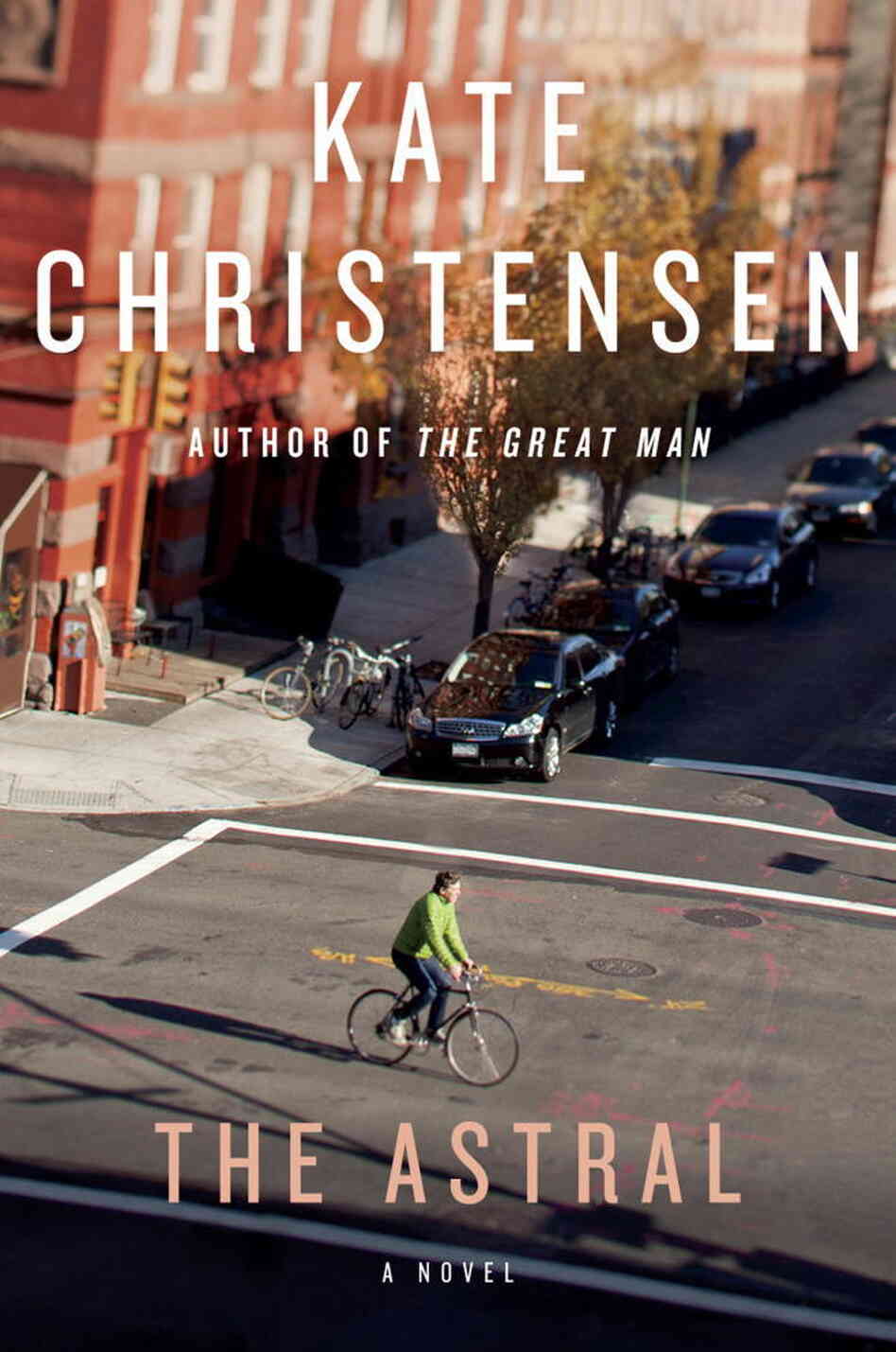 The Astral, by Kate Christensen The Astral, by Kate Christensen