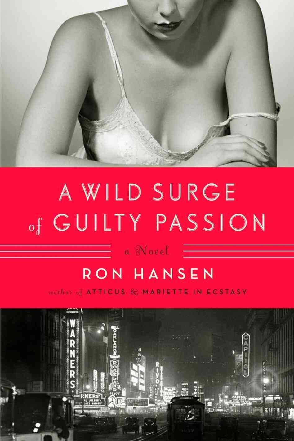 A Wild Surge of Guilty Passion by Ron Hansen A Wild Surge of Guilty Passion by Ron Hansen