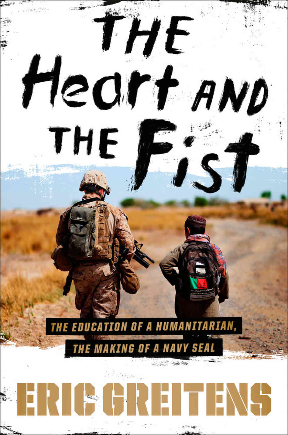 The Heart and the Fist by Eric Greitens The Heart and the Fist by Eric Greitens