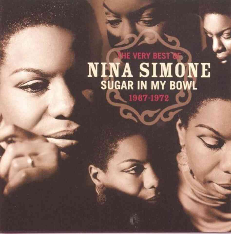 The cover of Sugar In My Bowl: The Very Best of Nina Simone 1967-1972 The cover of Sugar In My Bowl: The Very Best of Nina Simone 1967-1972