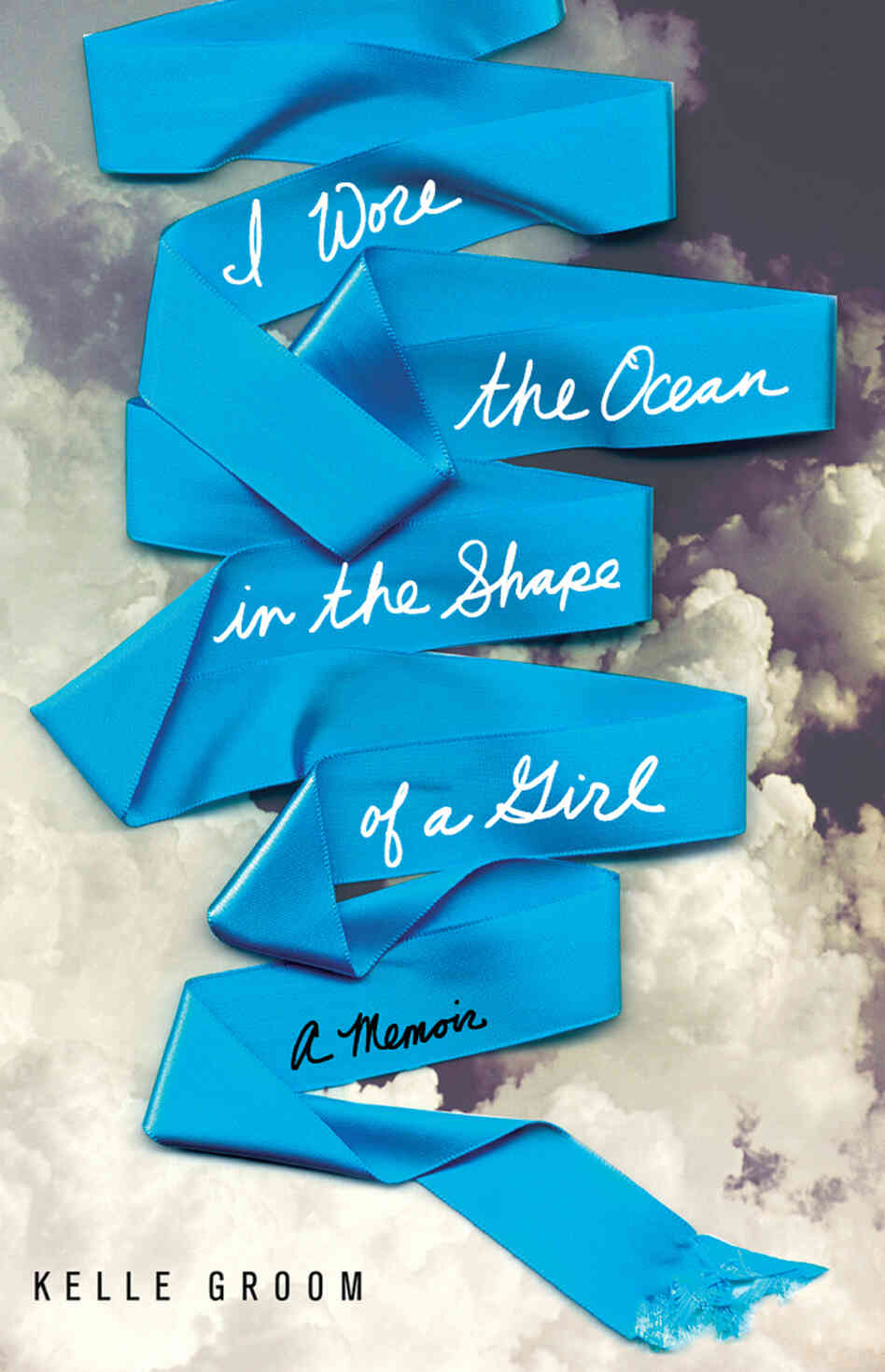 Cover of I Wore The Ocean In The Shape Of A Girl, by Kelle Groom Cover of I Wore The Ocean In The Shape Of A Girl, by Kelle Groom