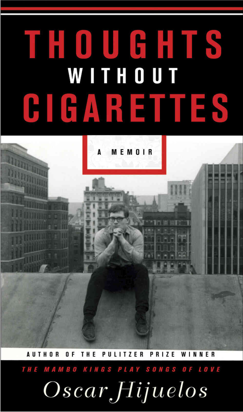 Thoughts Without Cigarettes: A Memoir by Oscar Hijuelos Thoughts Without Cigarettes: A Memoir by Oscar Hijuelos
