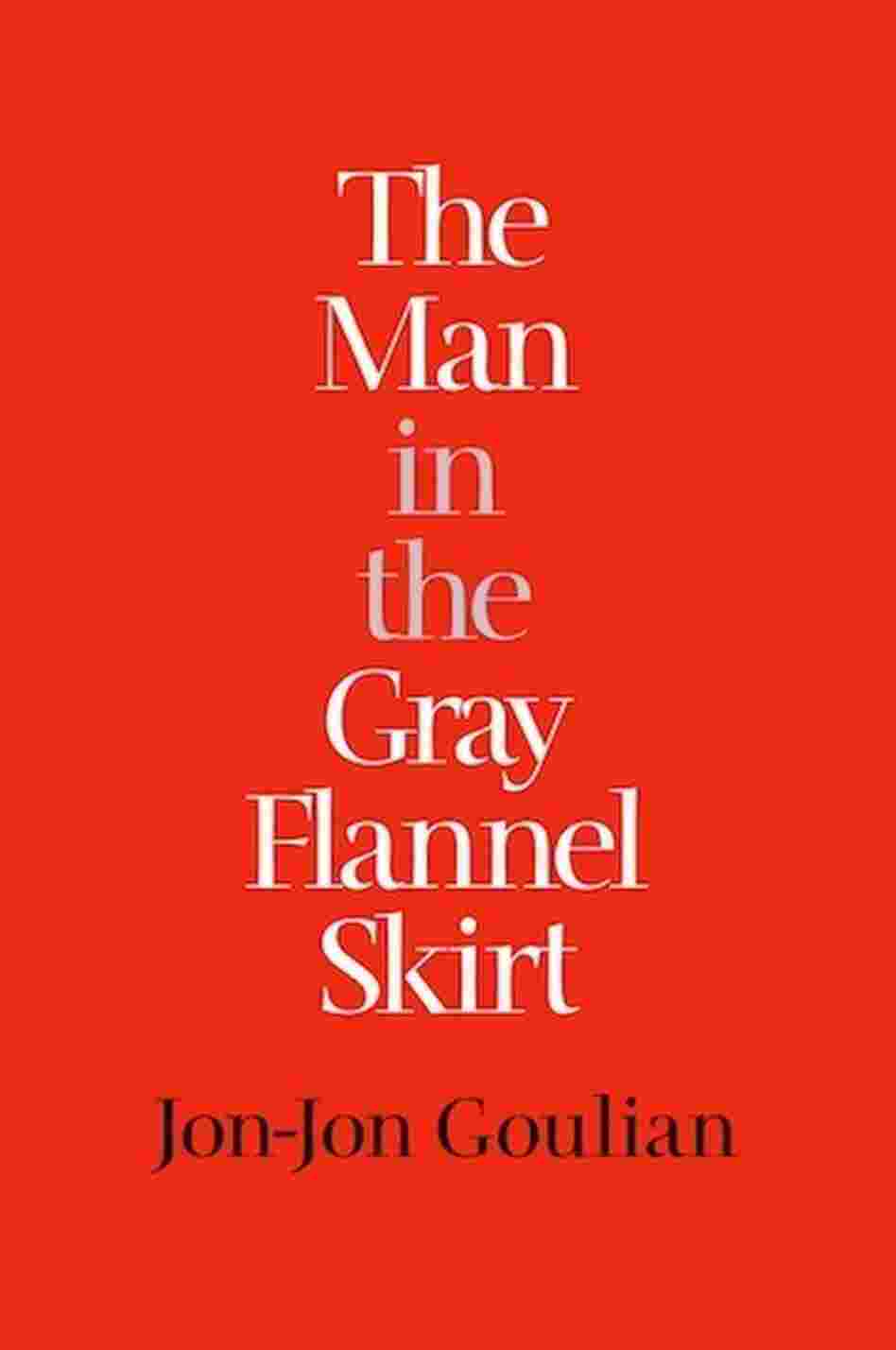 The Man In The Gray Flannel Skirt The Man In The Gray Flannel Skirt
