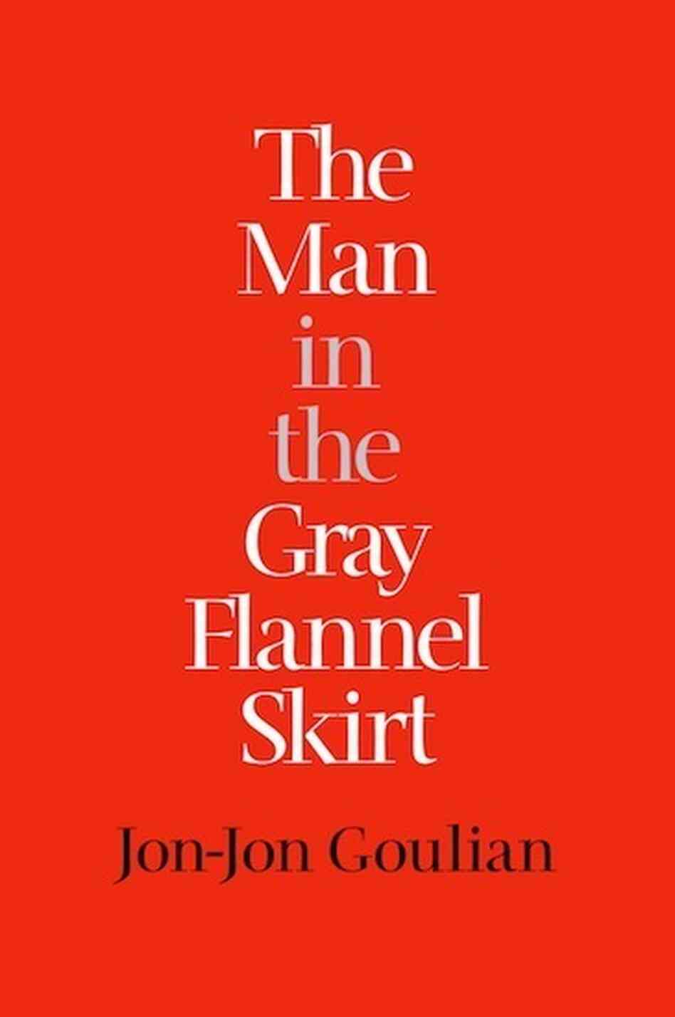 The Man In The Gray Flannel Skirt The Man In The Gray Flannel Skirt