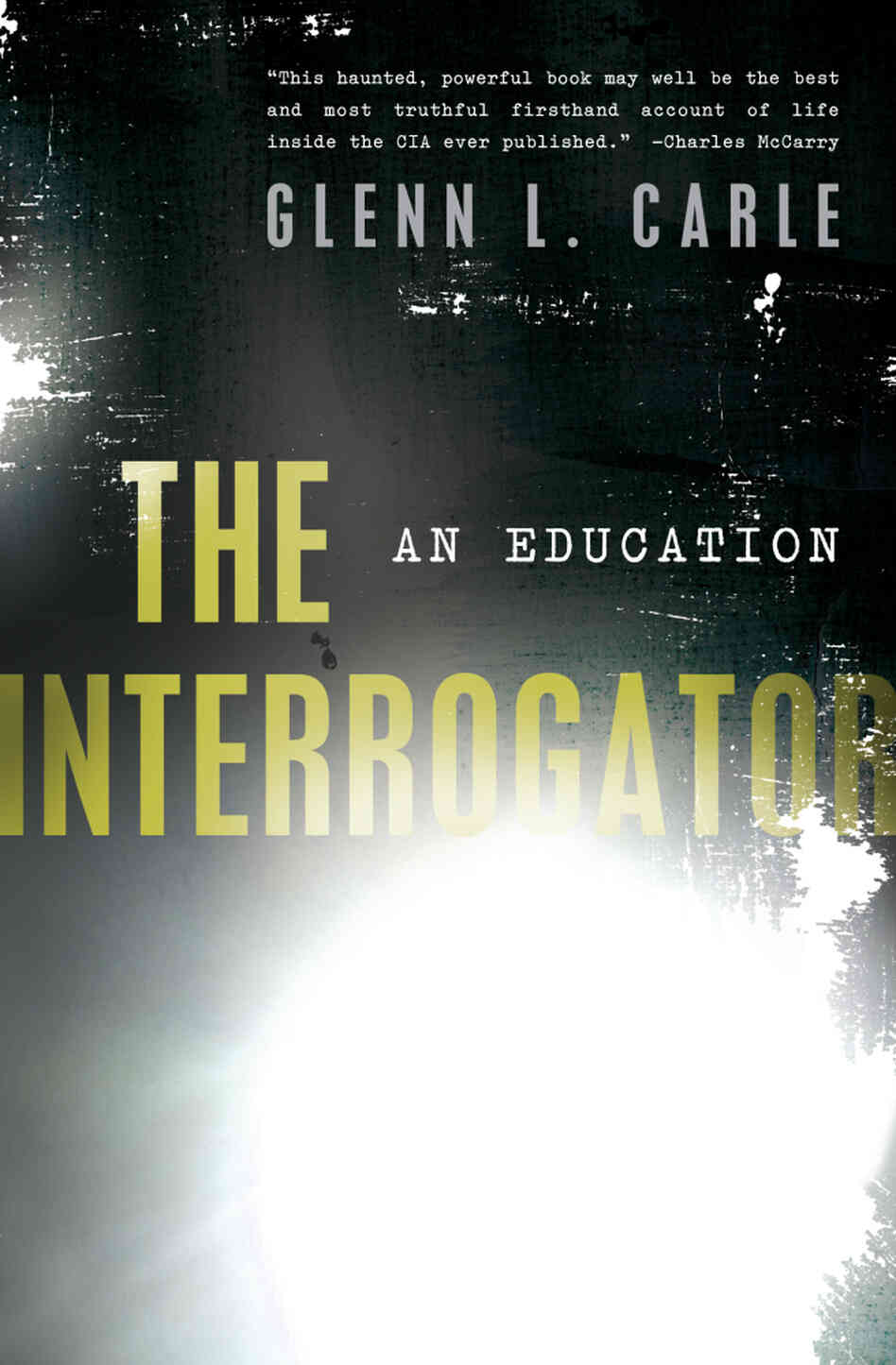 The Interrogator by Glenn Carle The Interrogator by Glenn Carle