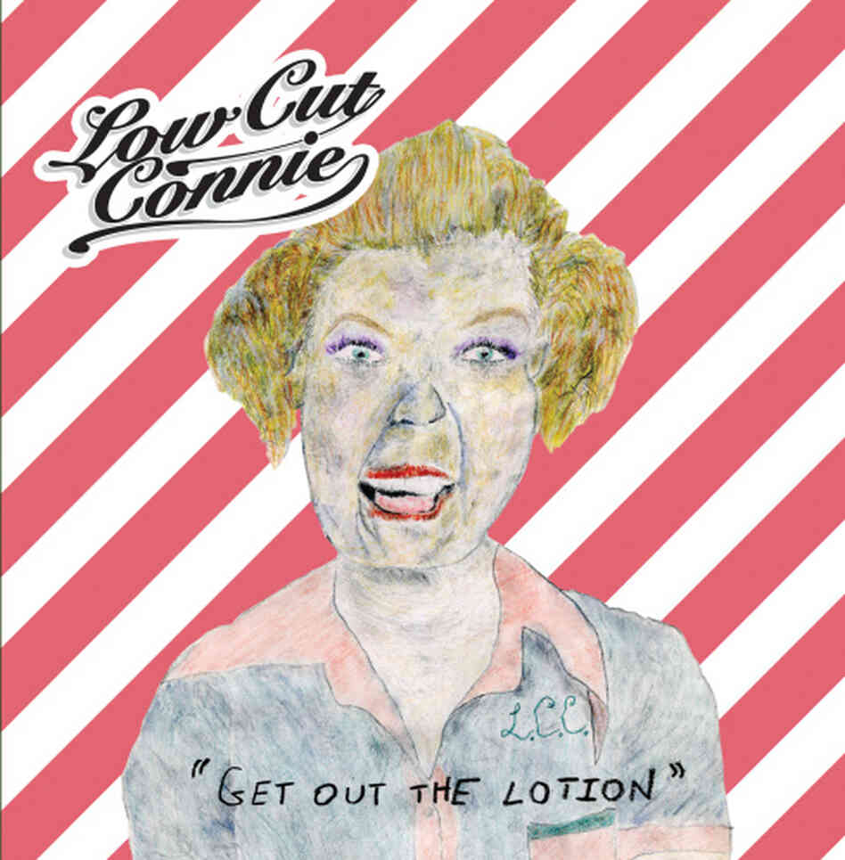 Low Cut Connie - Get Out the Lotion Low Cut Connie - Get Out the Lotion