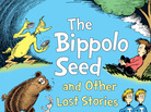 The Bippolo Seed And Other Lost Stories by Dr. Seuss The Bippolo Seed And Other Lost Stories by Dr. Seuss