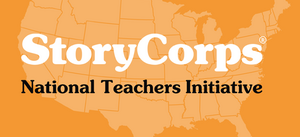 StoryCorps National Teachers Initiative StoryCorps National Teachers Initiative