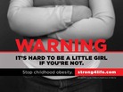 In one of the print ads in Children's Healthcare of Atlanta's Strong4Life campaign, a young girl says she doesn't like going to school, because "all the other kids pick on me. It hurts my feelings." In one of the print ads in Children's Healthcare of Atlanta's Strong4Life campaign, a young girl says she doesn't like going to school, because "all the other kids pick on me. It hurts my feelings."