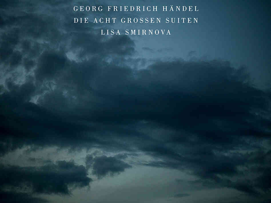 Lisa Smirnova studied Handel's suites for five years before recording them.