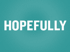 The word "hopefully" has been used in thousands of NPR stories. The word "hopefully" has been used in thousands of NPR stories.
