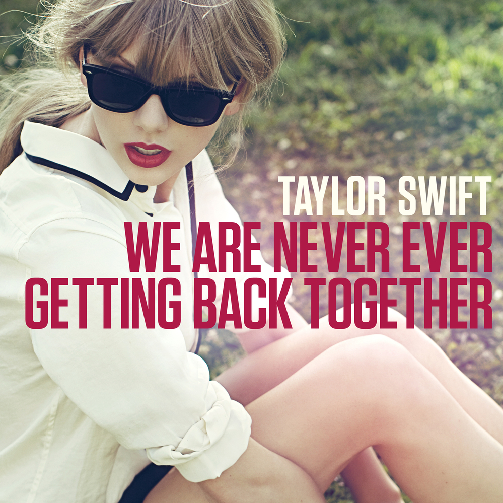 Taylor Swift's new single, "We Are Never Ever Getting Back Together."