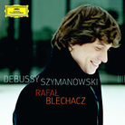 Rafał Blechacz plays Debussy and Szymanowski Rafał Blechacz plays Debussy and Szymanowski