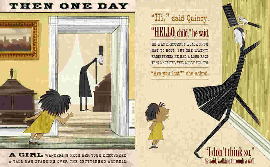 1: In Lane Smith's new book, a schoolgirl gets separated from her tour of the White House and finds herself in the Lincoln bedroom, and finds the ghost of Lincoln himself. They journey across the U.S. to answer his questions and quiet his concerns about the nation.