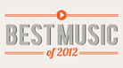 Best Music of 2012: The Complete List. Best Music of 2012: The Complete List.