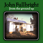 From The Ground Up by John Fullbright