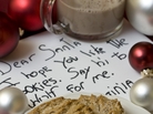 Aside from the traditional plate of cookies, some households planned to leave Santa gourmet surprises that would land most people on the naughty list at the local gym. Aside from the traditional plate of cookies, some households planned to leave Santa gourmet surprises that would land most people on the naughty list at the local gym.