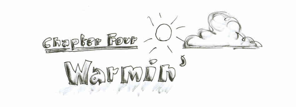 Chapter Four: Warmin' Chapter Four: Warmin'