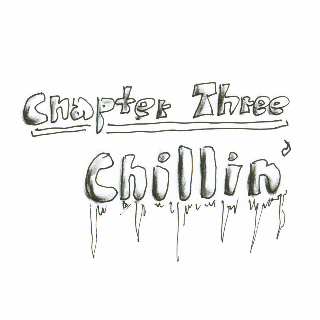 Chapter Three: Chillin'