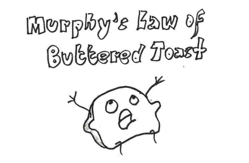 Murphy's Law Of Buttered Toast Murphy's Law Of Buttered Toast