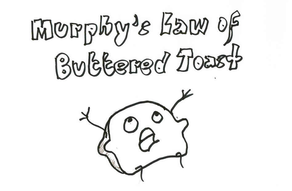Murphy's Law Of Buttered Toast Murphy's Law Of Buttered Toast