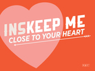 Inskeep me close to your heart. Inskeep me close to your heart.
