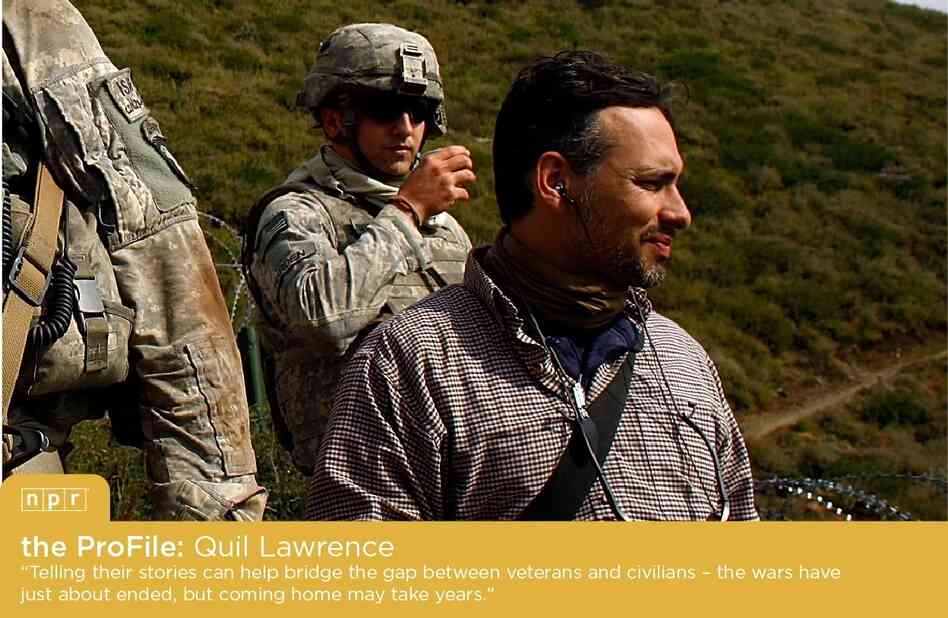 NPR Veterans Correspondent Quil Lawrence in Afghanistan. NPR Veterans Correspondent Quil Lawrence in Afghanistan.