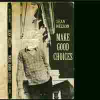 Sean Nelson, Make Good Choices art Sean Nelson, Make Good Choices art