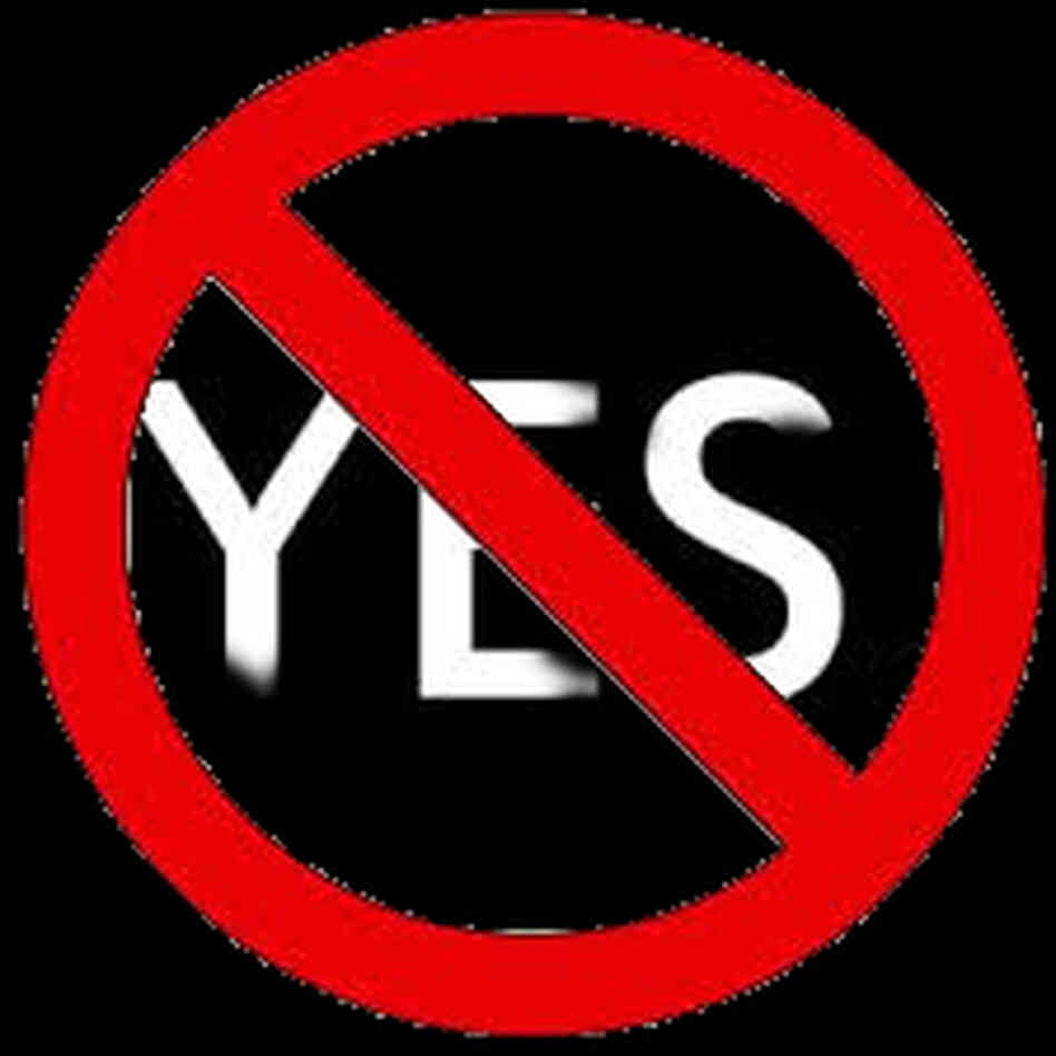 Saying no to yes. Saying no to yes.