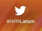 #NPRLatism Image #NPRLatism Image