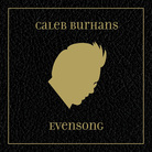 Caleb Burhans' Evensong. Caleb Burhans' Evensong.