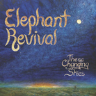 Elephant Revival, These Changing Skies. Elephant Revival, These Changing Skies.