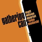 Album cover: Matt Wilson Quartet + John Medeski "Gathering Call" Photo Credit: Palmetto Records Album cover: Matt Wilson Quartet + John Medeski "Gathering Call" Photo Credit: Palmetto Records