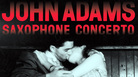 American composer John Adams has written a new concerto for saxophone. American composer John Adams has written a new concerto for saxophone.