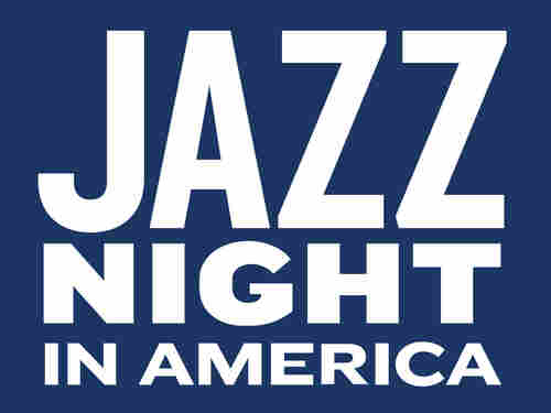 <strong>Jazz Night In America </strong>is a new program from NPR Music. <strong>Jazz Night In America </strong>is a new program from NPR Music.
